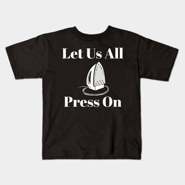 Let Us All Press On Mormon Funny LDS Religious Shirt Hoodie Sweatshirt Kids T-Shirt by MalibuSun